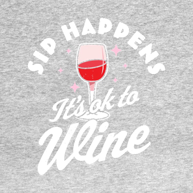 sip happens it's ok to wine 1 by Hunters shop